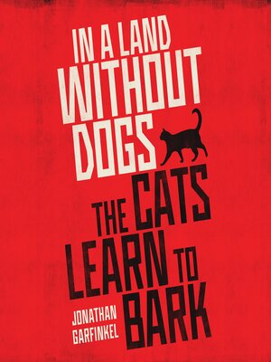 cover image of In a Land Without Dogs the Cats Learn to Bark